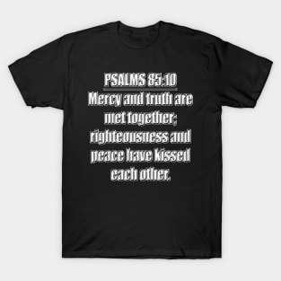 PSALMS 85:10 KJV "Mercy and truth are met together; righteousness and peace have kissed each other." T-Shirt